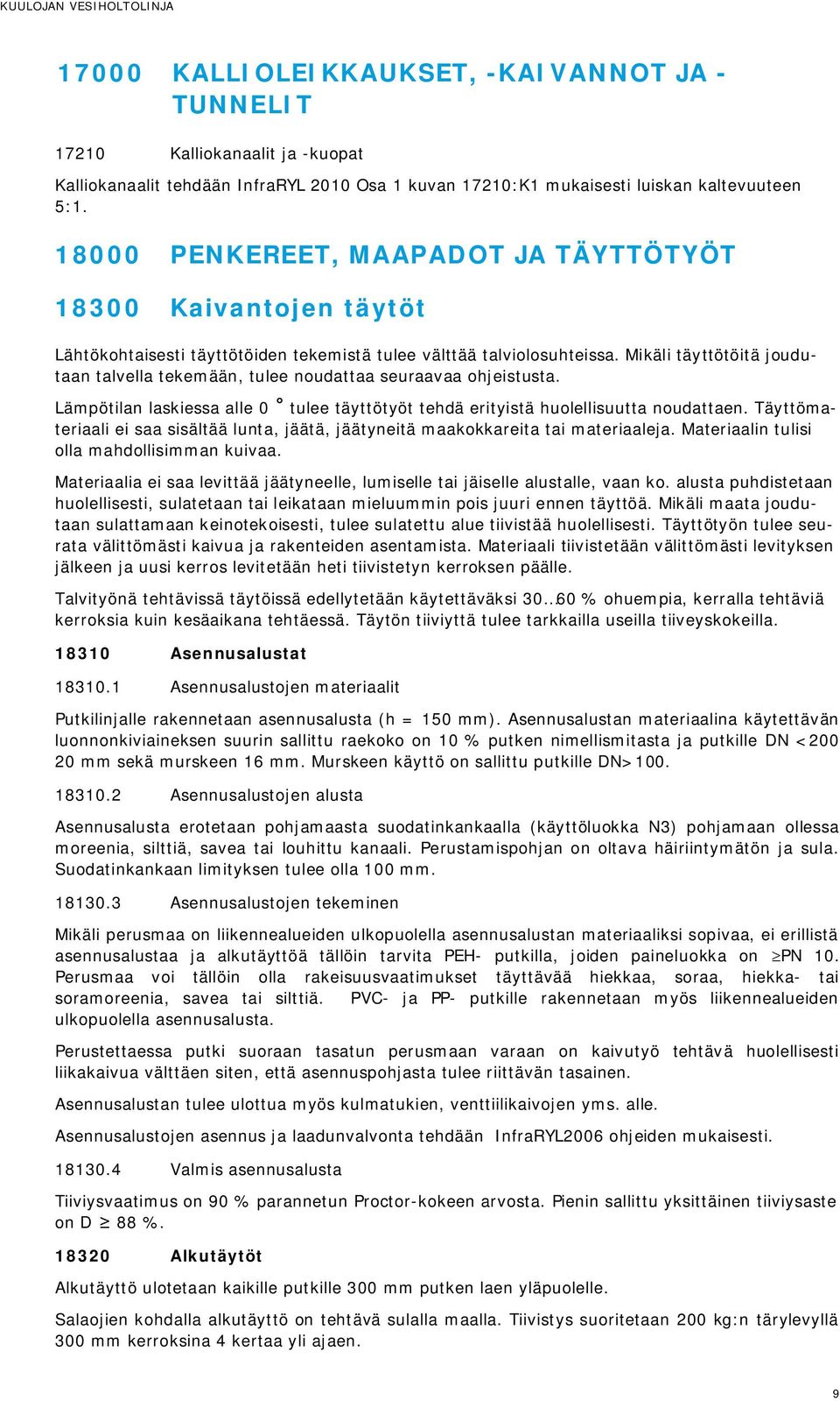 Mikäli täyttötöitä joudutaan talvella tekemään, tulee noudattaa seuraavaa ohjeistusta. Lämpötilan laskiessa alle 0 tulee täyttötyöt tehdä erityistä huolellisuutta noudattaen.