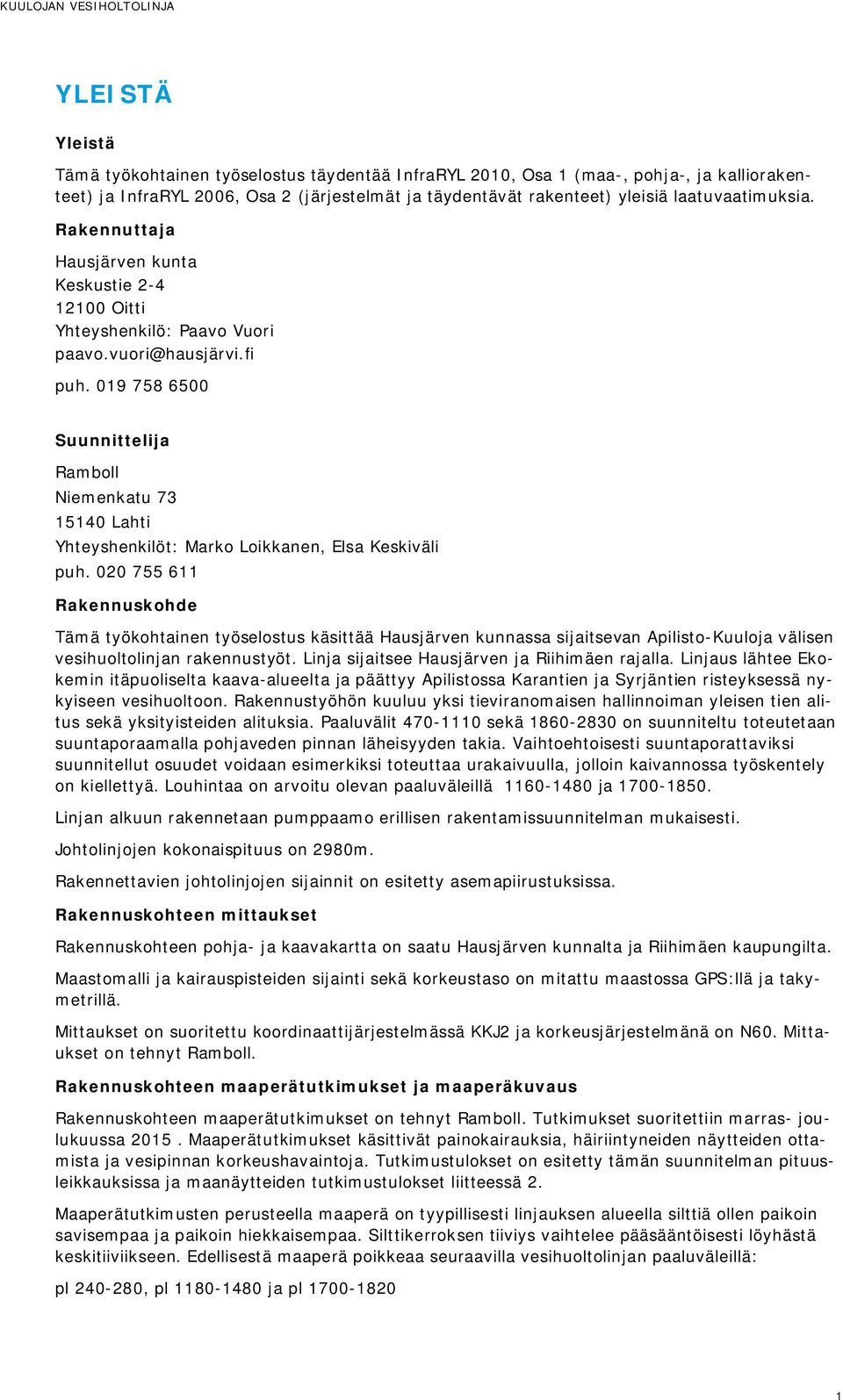 019 758 6500 Suunnittelija Ramboll Niemenkatu 73 15140 Lahti Yhteyshenkilöt: Marko Loikkanen, Elsa Keskiväli puh.