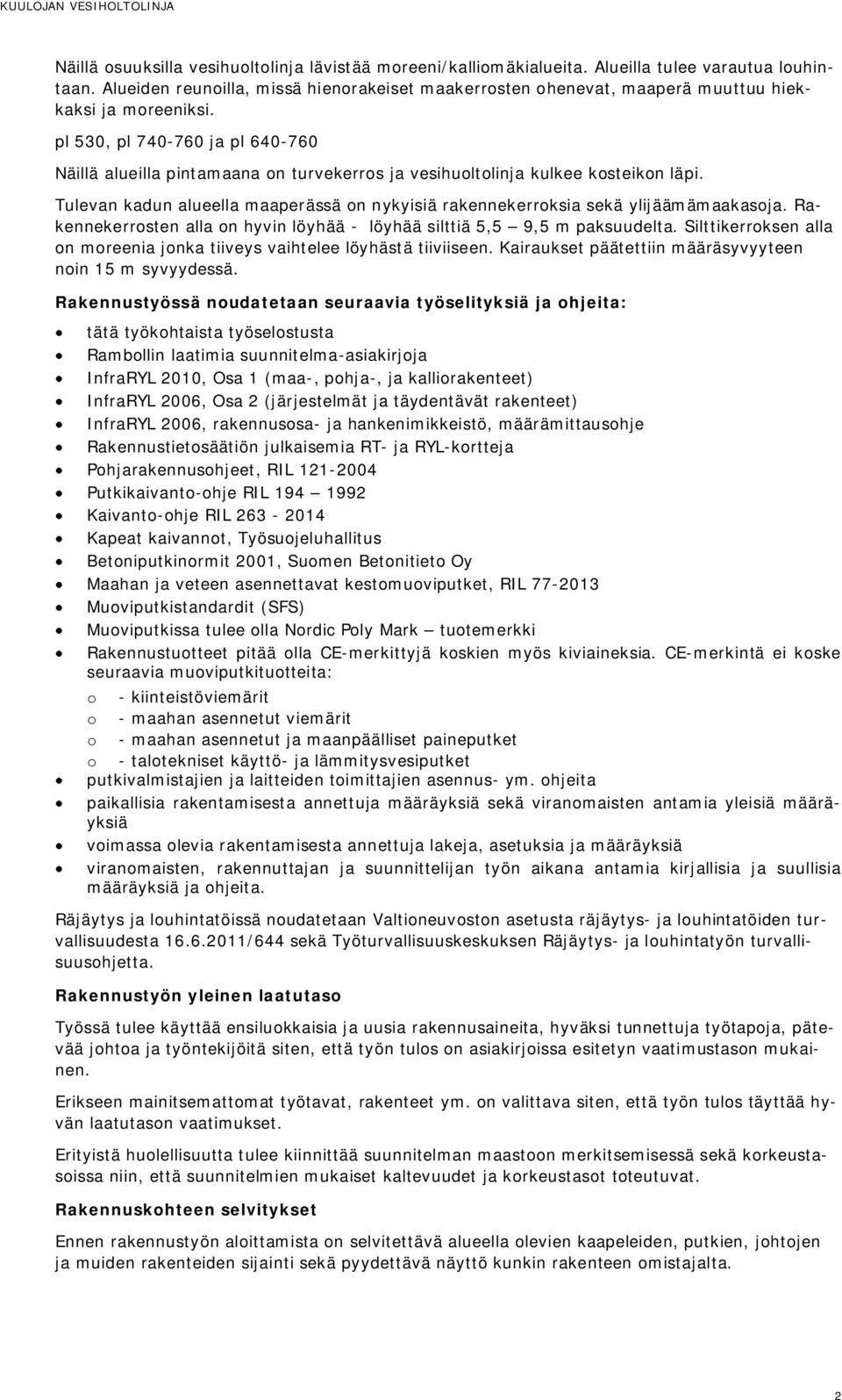 pl 530, pl 740-760 ja pl 640-760 Näillä alueilla pintamaana on turvekerros ja vesihuoltolinja kulkee kosteikon läpi.