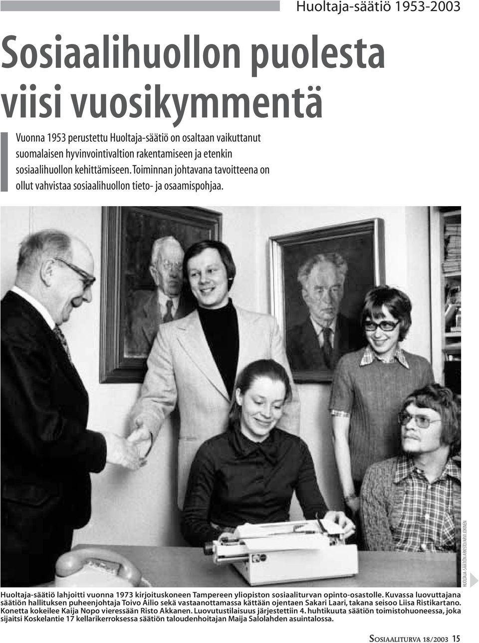Huoltaja-säätiö 1953-2003 Huoltaja-säätiö lahjoitti vuonna 1973 kirjoituskoneen Tampereen yliopiston sosiaaliturvan opinto-osastolle.