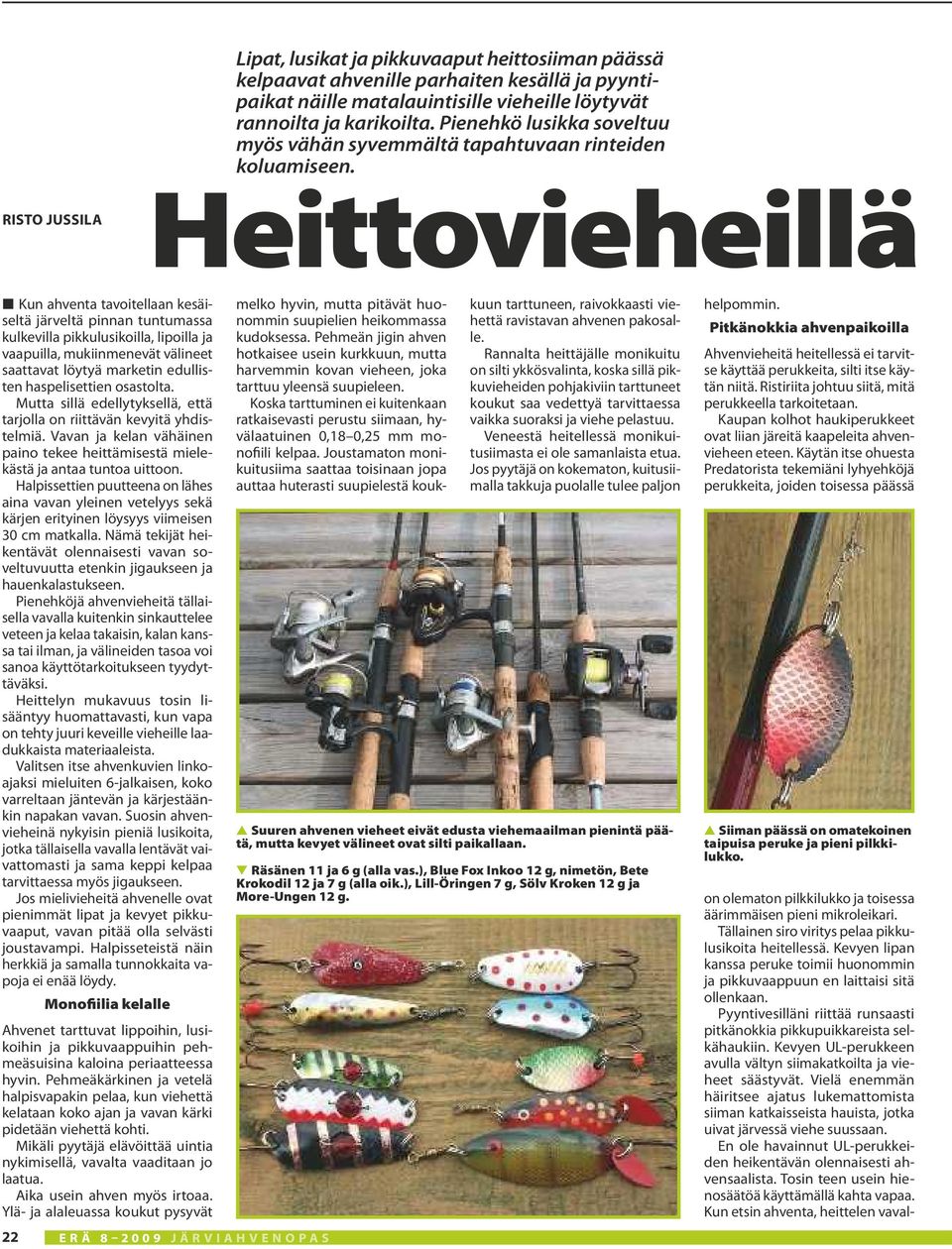 Heittovieheillä L Kun ahventa tavoitellaan kesäiseltä järveltä pinnan tuntumassa kulkevilla pikkulusikoilla, lipoilla ja vaapuilla, mukiinmenevät välineet saattavat löytyä marketin edullisten