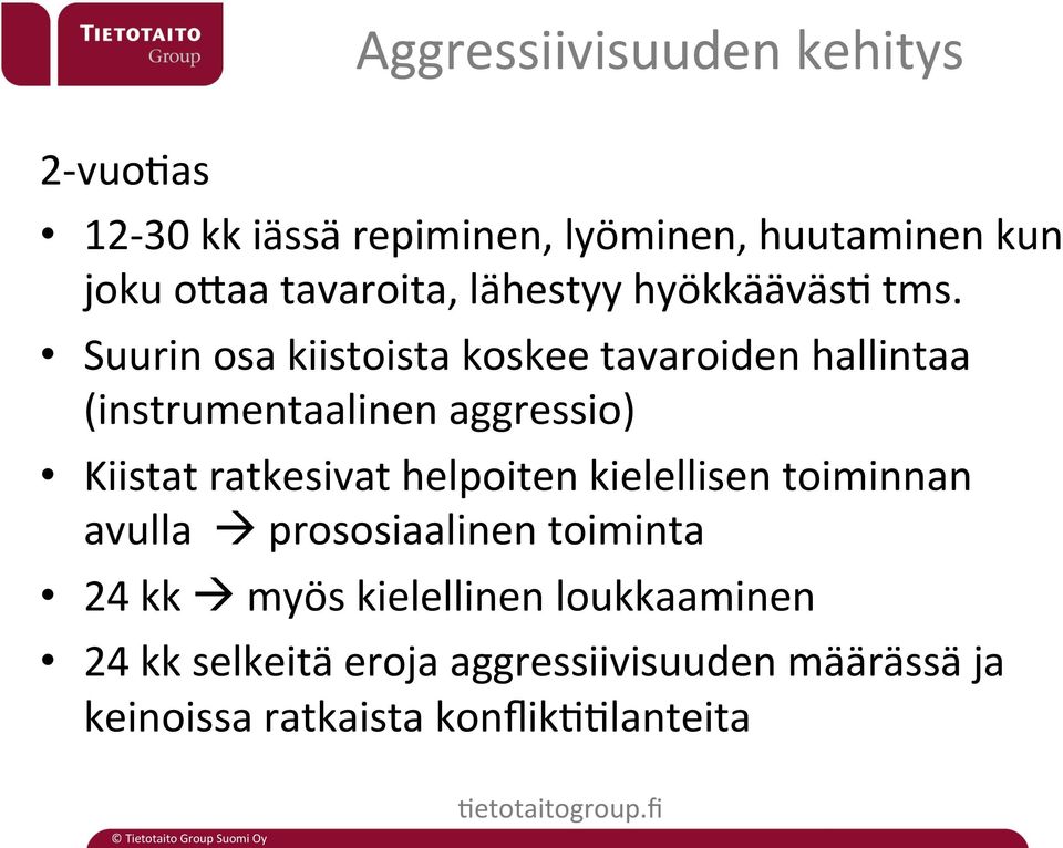 Suurin osa kiistoista koskee tavaroiden hallintaa (instrumentaalinen aggressio) Kiistat ratkesivat