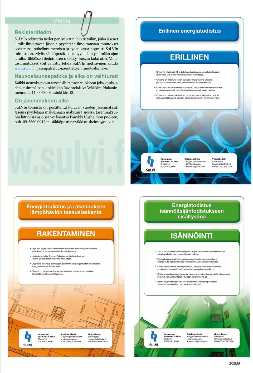 Myös sähköpostitiedot pyydetään pitämään ajan tasalla, sähköisen tiedotuksen merkitys kasvaa koko ajan. Muutosilmoitukset voit vaivatta tehdä SuLVIn nettisivujen kautta www.sulvi.