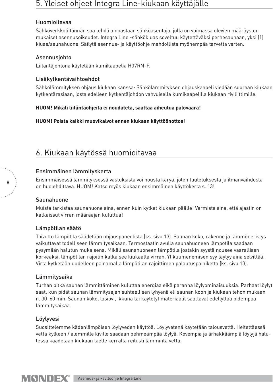 Asennusjohto Liitäntäjohtona käytetään kumikaapelia H07RN-F.