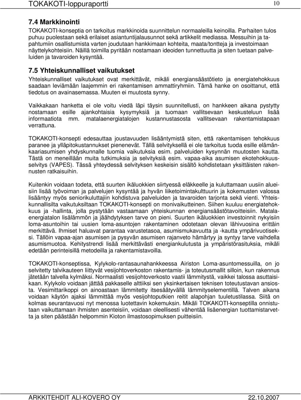 Näillä toimilla pyritään nostamaan ideoiden tunnettuutta ja siten tuetaan palveluiden ja tavaroiden kysyntää. 7.