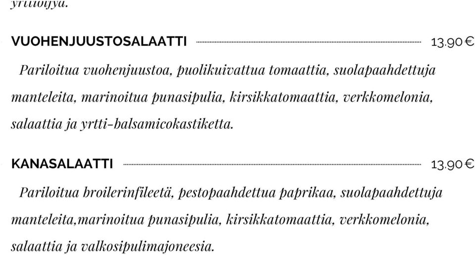 punasipulia, kirsikkatomaattia, verkkomelonia, salaattia ja yrtti-balsamicokastiketta. KANASALAATTI 13.