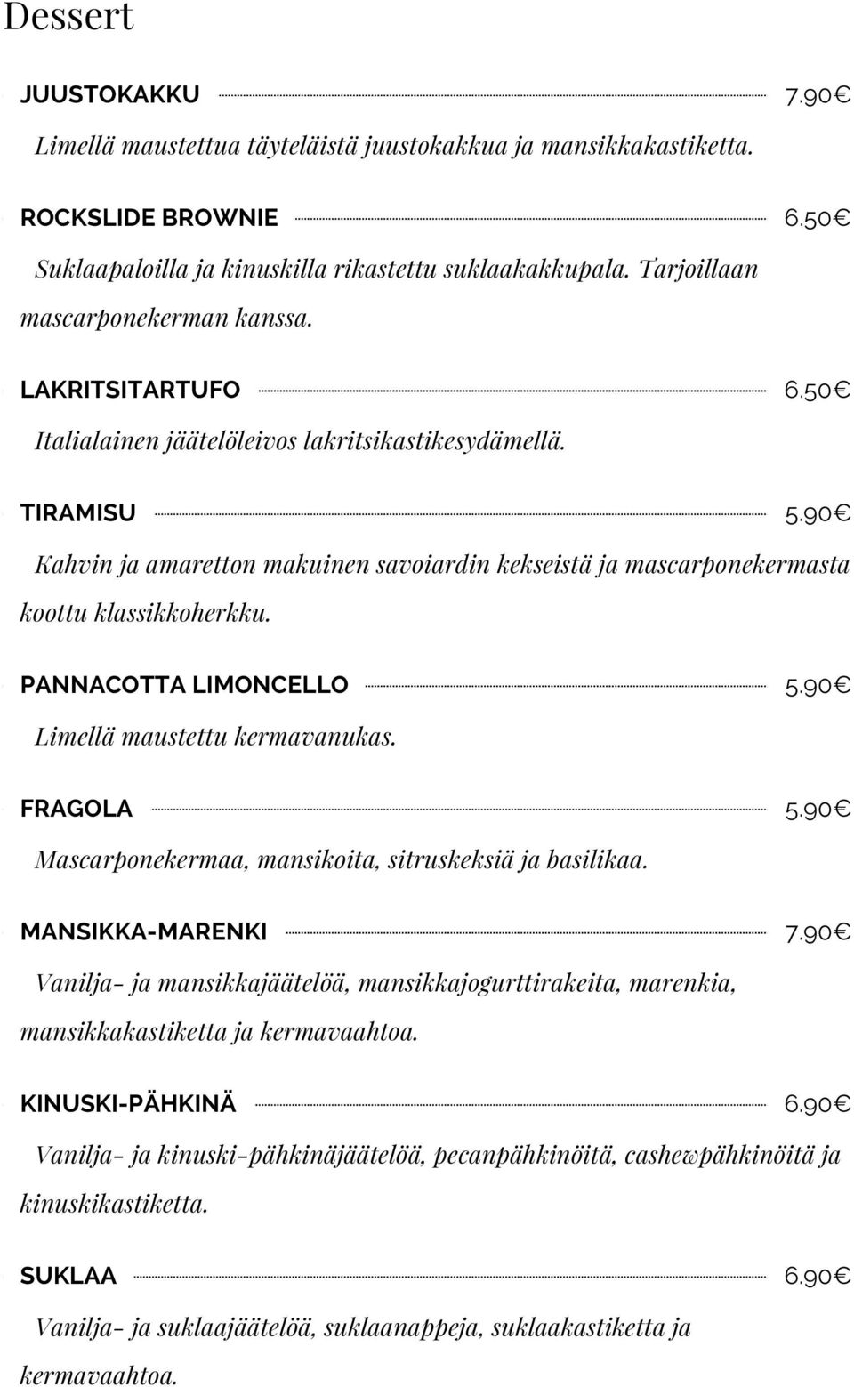 90 Kahvin ja amaretton makuinen savoiardin kekseistä ja mascarponekermasta koottu klassikkoherkku. PANNACOTTA LIMONCELLO 5.90 Limellä maustettu kermavanukas. FRAGOLA 5.