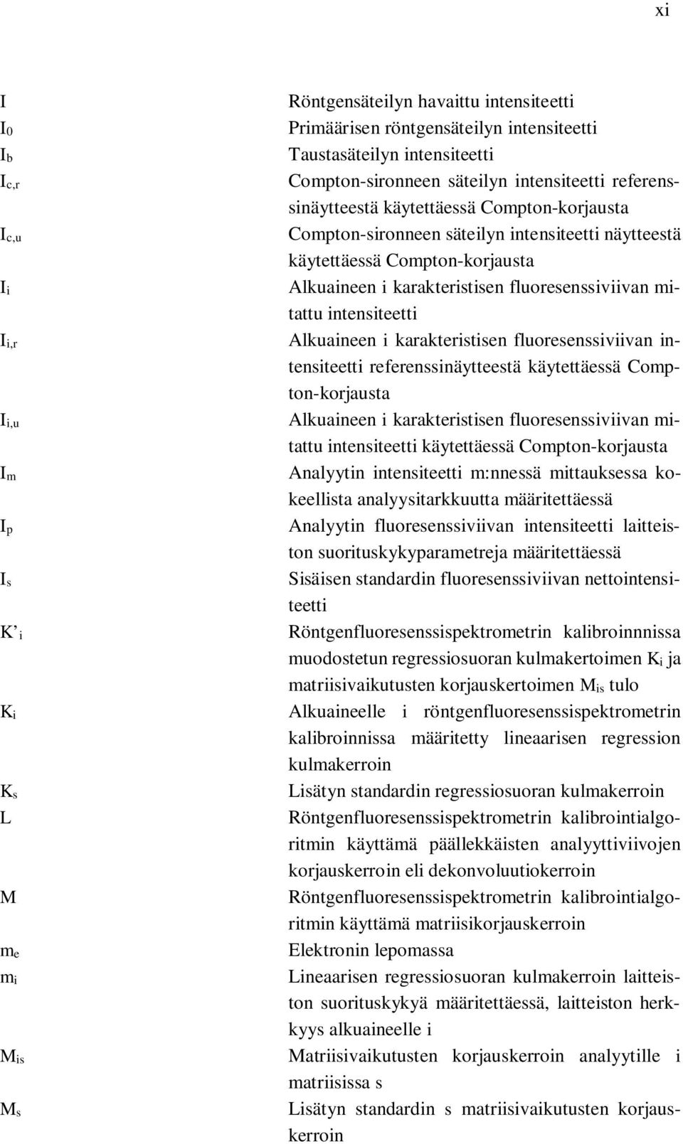 Alkuaineen i karakteristisen fluoresenssiviivan intensiteetti referenssinäytteestä käytettäessä Compton-korjausta Ii,u Alkuaineen i karakteristisen fluoresenssiviivan mitattu intensiteetti