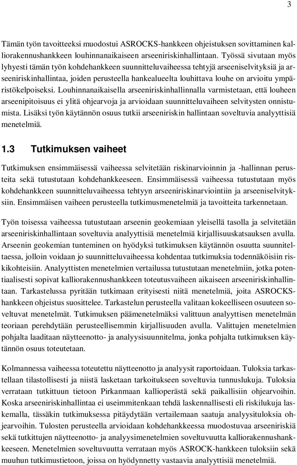 ympäristökelpoiseksi. Louhinnanaikaisella arseeniriskinhallinnalla varmistetaan, että louheen arseenipitoisuus ei ylitä ohjearvoja ja arvioidaan suunnitteluvaiheen selvitysten onnistumista.