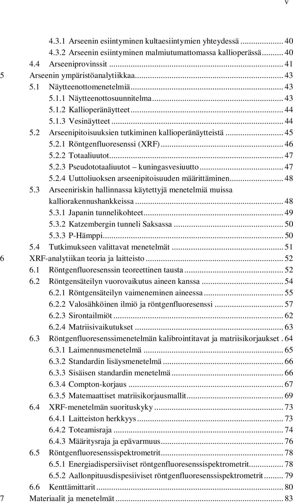 .. 46 5.2.2 Totaaliuutot... 47 5.2.3 Pseudototaaliuutot kuningasvesiuutto... 47 5.2.4 Uuttoliuoksen arseenipitoisuuden määrittäminen... 48 5.