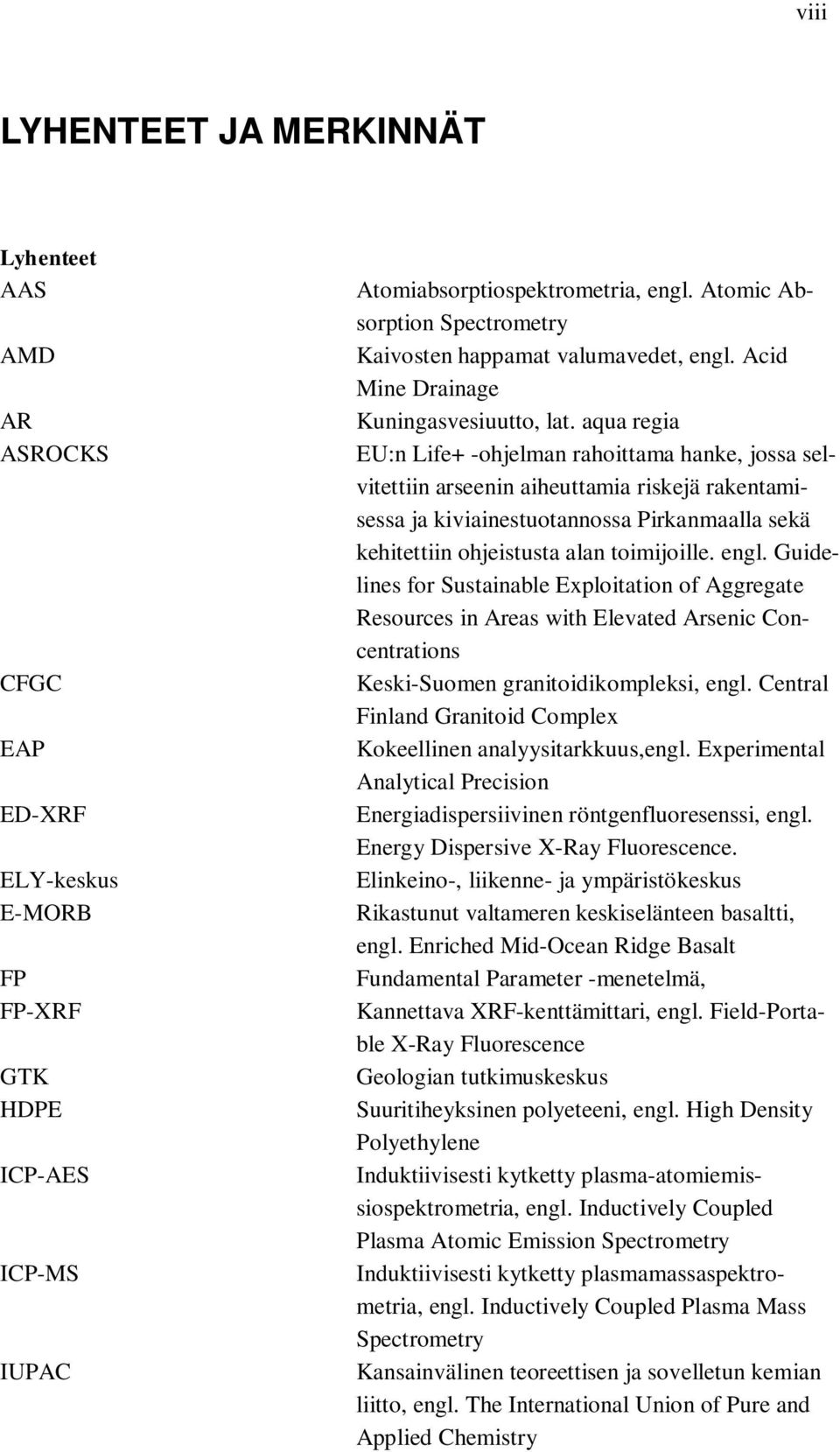 toimijoille. engl. Guidelines for Sustainable Exploitation of Aggregate Resources in Areas with Elevated Arsenic Concentrations CFGC Keski-Suomen granitoidikompleksi, engl.