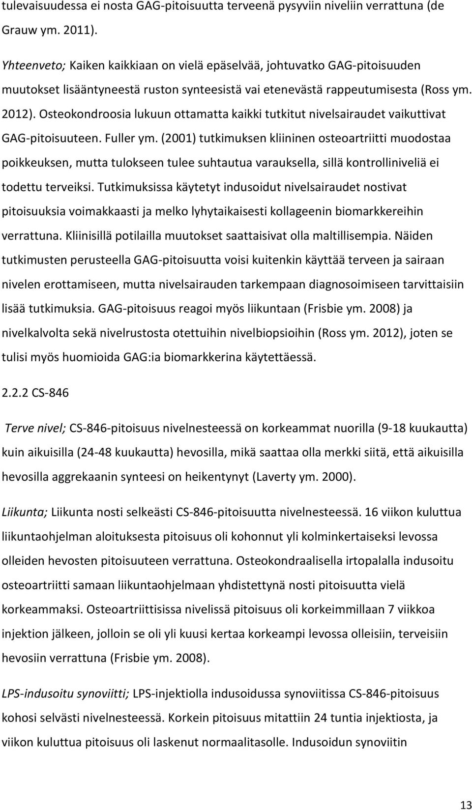 Osteokondroosia lukuun ottamatta kaikki tutkitut nivelsairaudet vaikuttivat GAG-pitoisuuteen. Fuller ym.