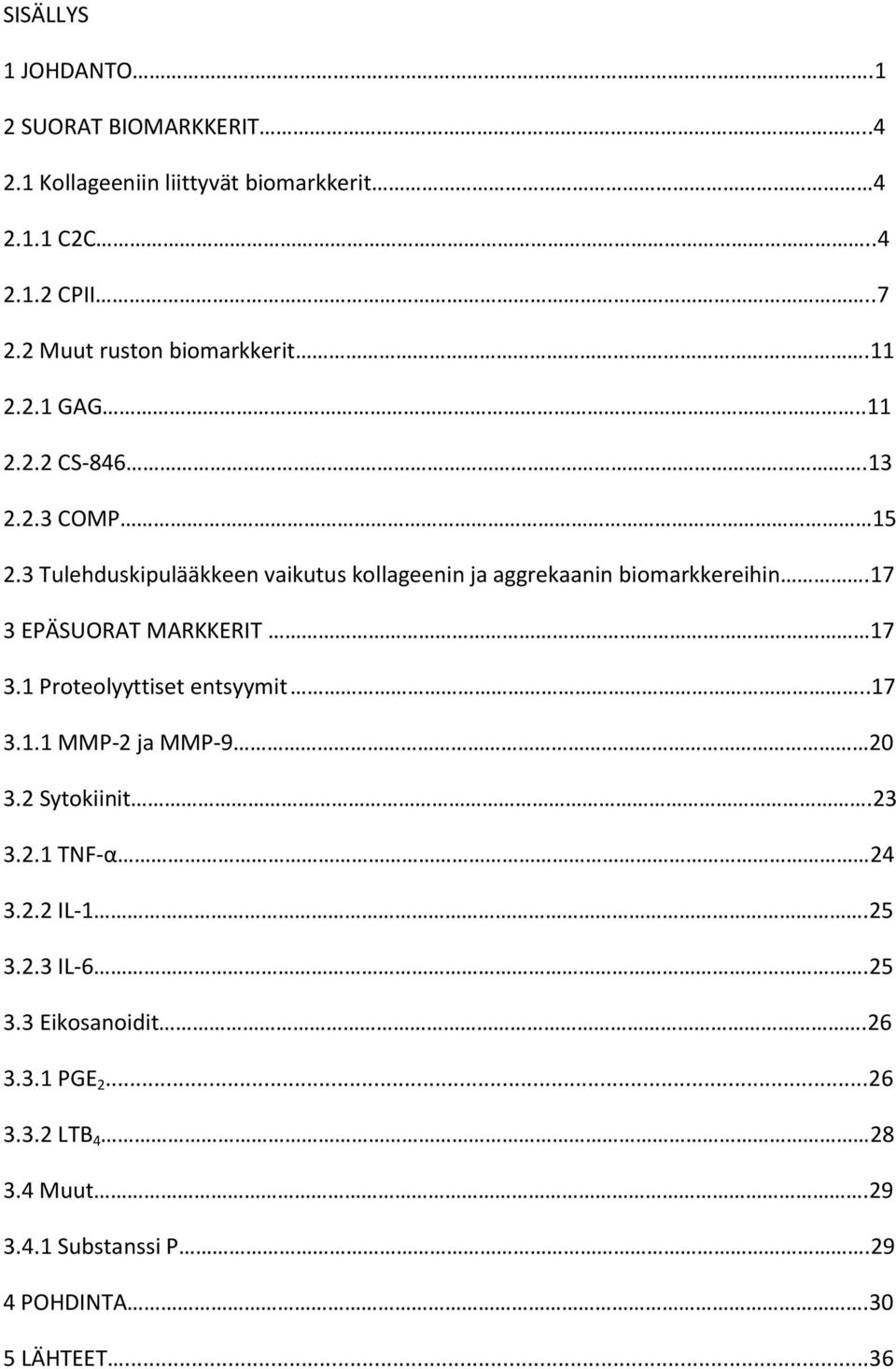 3 Tulehduskipulääkkeen vaikutus kollageenin ja aggrekaanin biomarkkereihin.17 3 EPÄSUORAT MARKKERIT 17 3.1 Proteolyyttiset entsyymit.