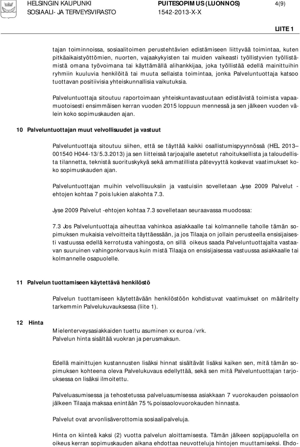 Palveluntuottaja katsoo tuottavan positiivisia yhteiskunnallisia vaikutuksia.
