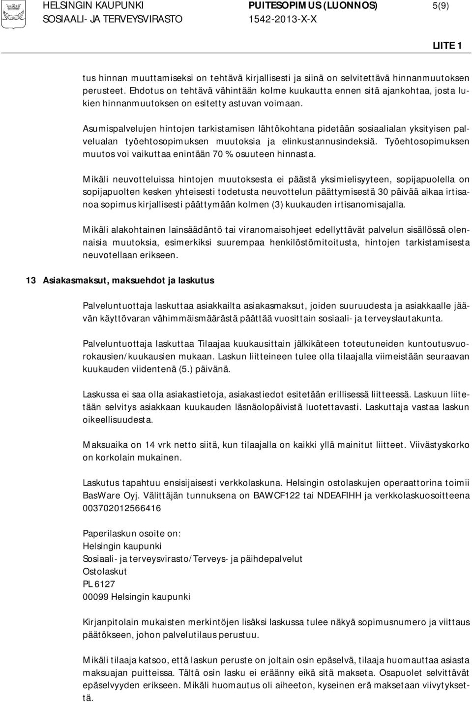 Asumispalvelujen hintojen tarkistamisen lähtökohtana pidetään sosiaalialan yksityisen palvelualan työehtosopimuksen muutoksia ja elinkustannusindeksiä.
