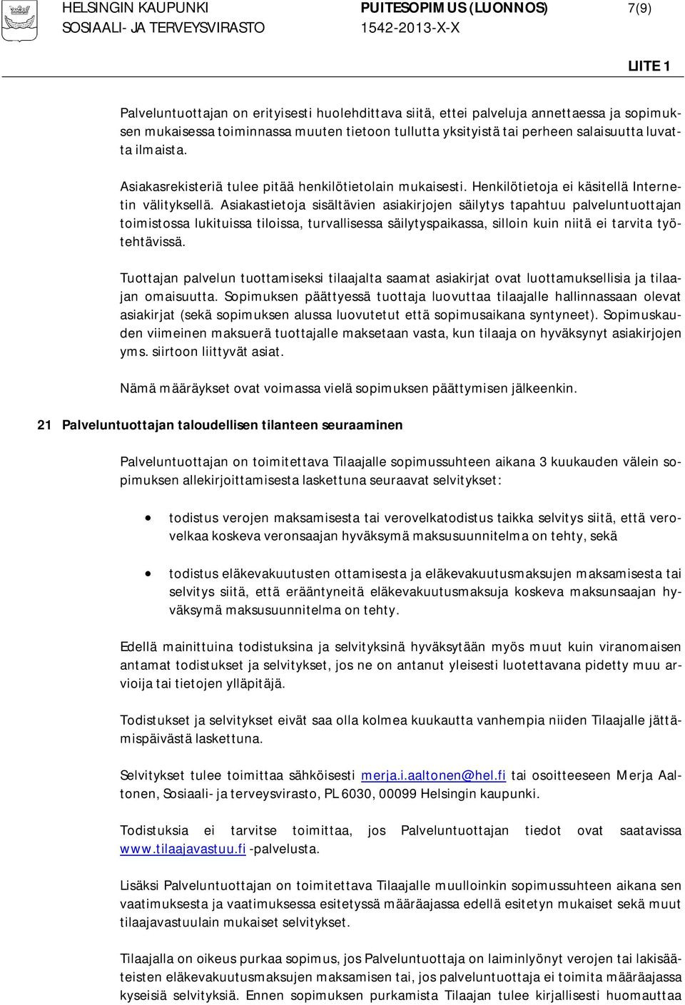 Asiakastietoja sisältävien asiakirjojen säilytys tapahtuu palveluntuottajan toimistossa lukituissa tiloissa, turvallisessa säilytyspaikassa, silloin kuin niitä ei tarvita työtehtävissä.