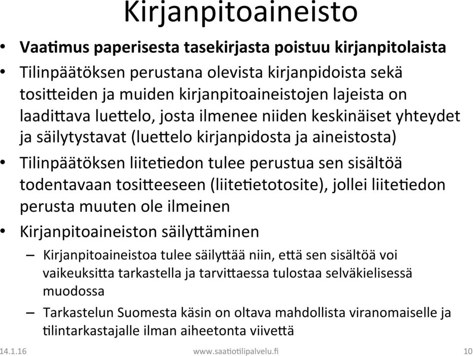 tosiceeseen (liite)etotosite), jollei liite)edon perusta muuten ole ilmeinen Kirjanpitoaineiston säilycäminen Kirjanpitoaineistoa tulee säilycää niin, ecä sen sisältöä voi vaikeuksica