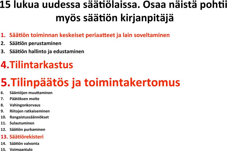 Sää1ön hallinto ja edustaminen 4.Tilintarkastus 5.Tilinpäätös ja toimintakertomus 6. Sääntöjen muudaminen 7.