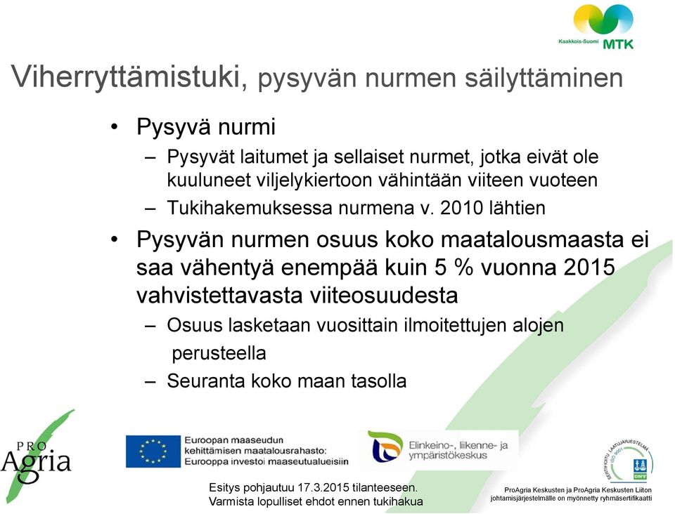 2010 lähtien Pysyvän nurmen osuus koko maatalousmaasta ei saa vähentyä enempää kuin 5 % vuonna 2015