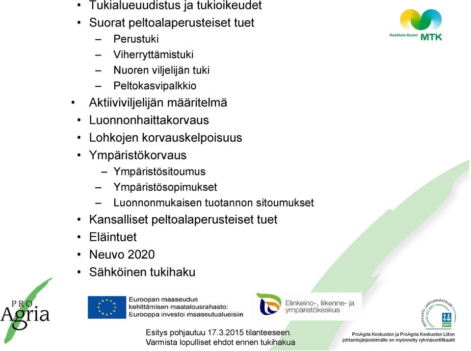 Lohkojen korvauskelpoisuus Ympäristökorvaus Ympäristösitoumus Ympäristösopimukset