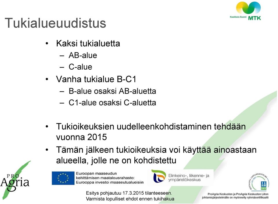 Tukioikeuksien uudelleenkohdistaminen tehdään vuonna 2015 Tämän