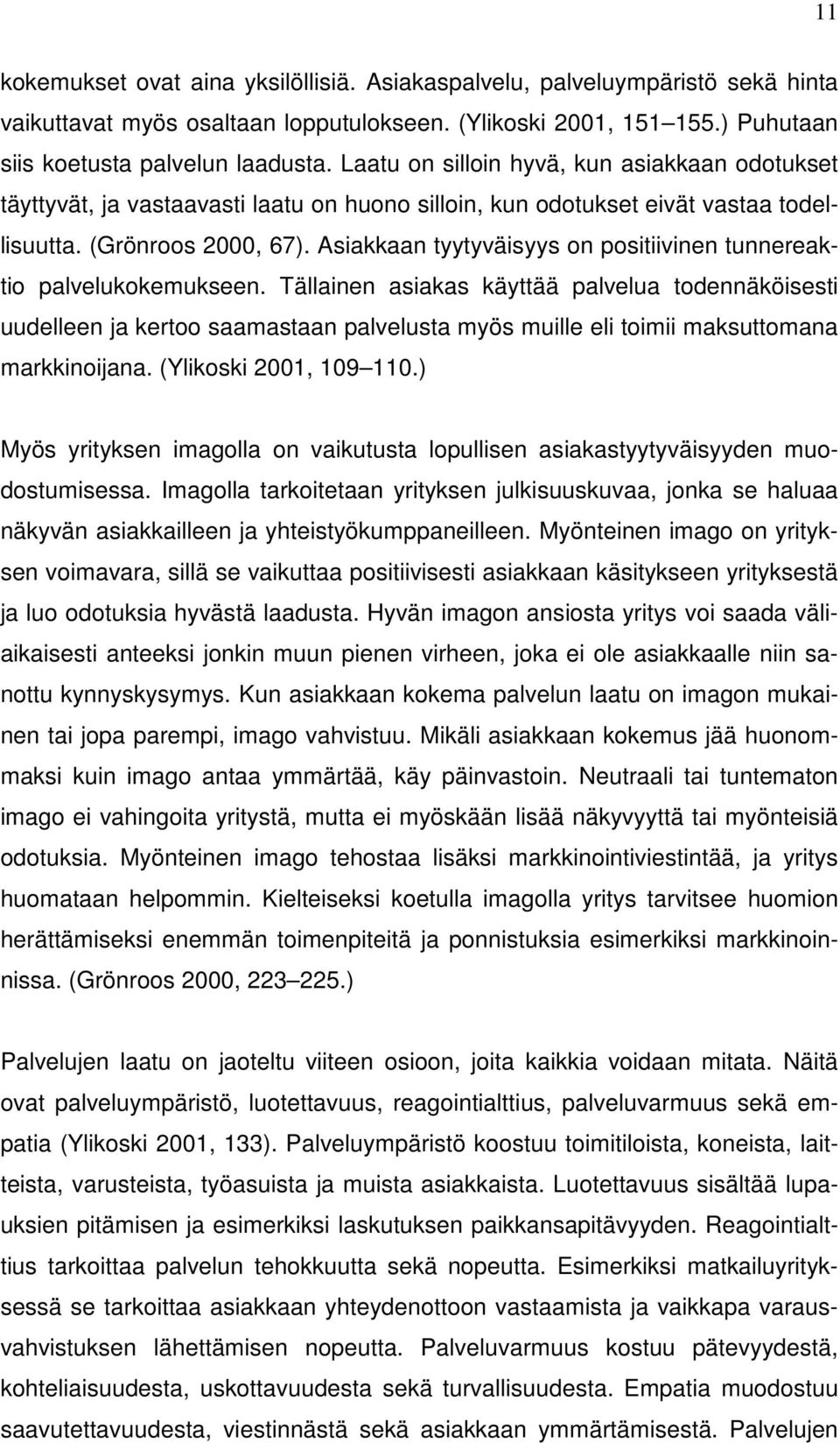 Asiakkaan tyytyväisyys on positiivinen tunnereaktio palvelukokemukseen.