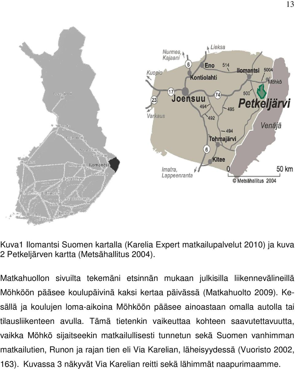 Kesällä ja koulujen loma-aikoina Möhköön pääsee ainoastaan omalla autolla tai tilausliikenteen avulla.