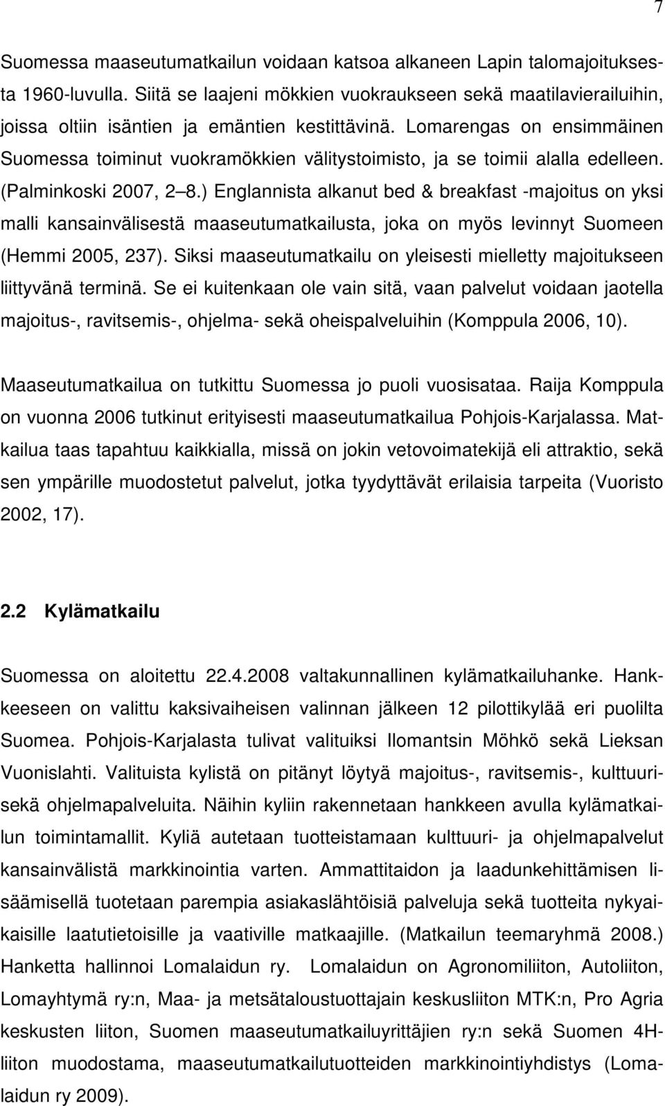 Lomarengas on ensimmäinen Suomessa toiminut vuokramökkien välitystoimisto, ja se toimii alalla edelleen. (Palminkoski 2007, 2 8.