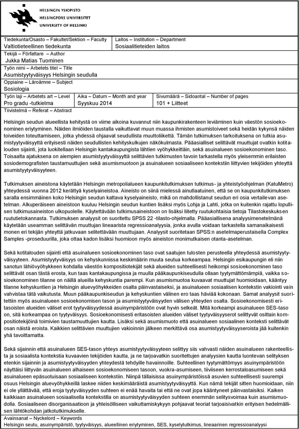 laitos Sivumäärä Sidoantal Number of pages 101 + Liitteet Helsingin seudun alueellista kehitystä on viime aikoina kuvannut niin kaupunkirakenteen leviäminen kuin väestön sosioekonominen eriytyminen.