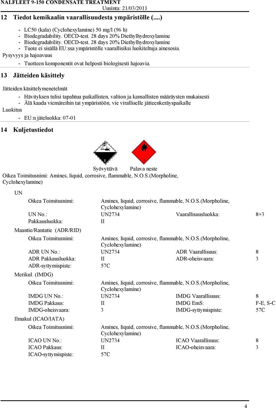 Pysyvyys ja hajoavuus - Tuotteen komponentit ovat helposti biologisesti hajoavia.