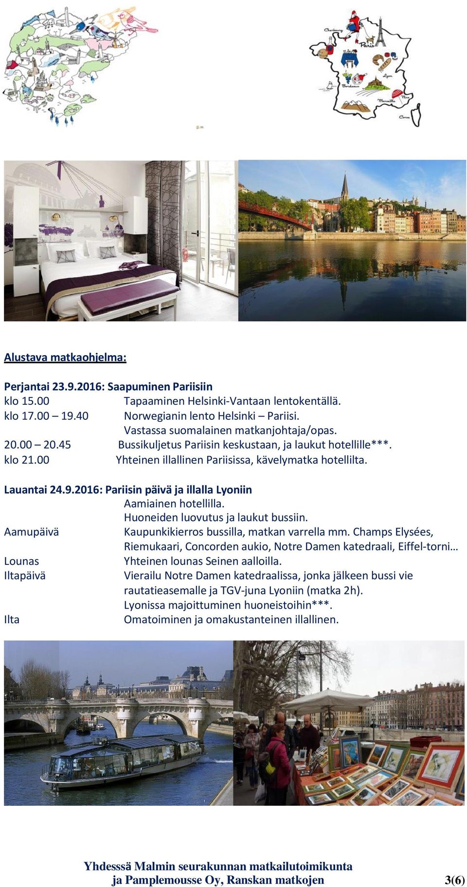 2016: Pariisin päivä ja illalla Lyoniin Huoneiden luovutus ja laukut bussiin. Kaupunkikierros bussilla, matkan varrella mm.