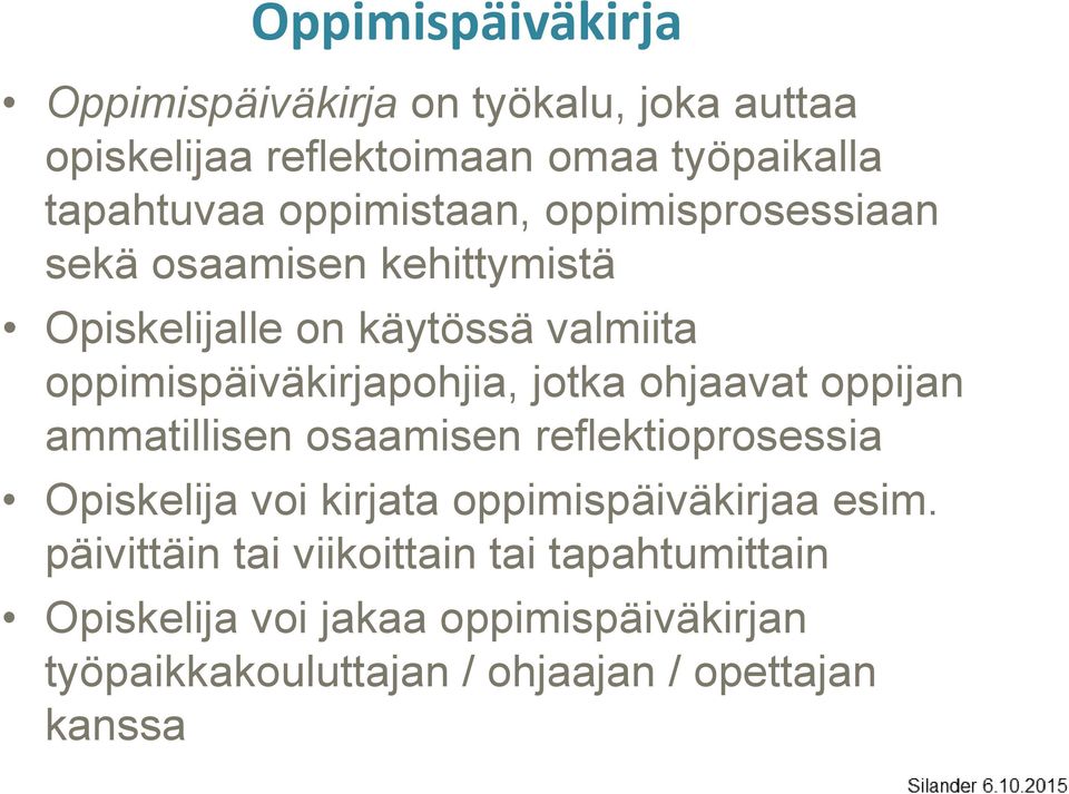 jotka ohjaavat oppijan ammatillisen osaamisen reflektioprosessia Opiskelija voi kirjata oppimispäiväkirjaa esim.