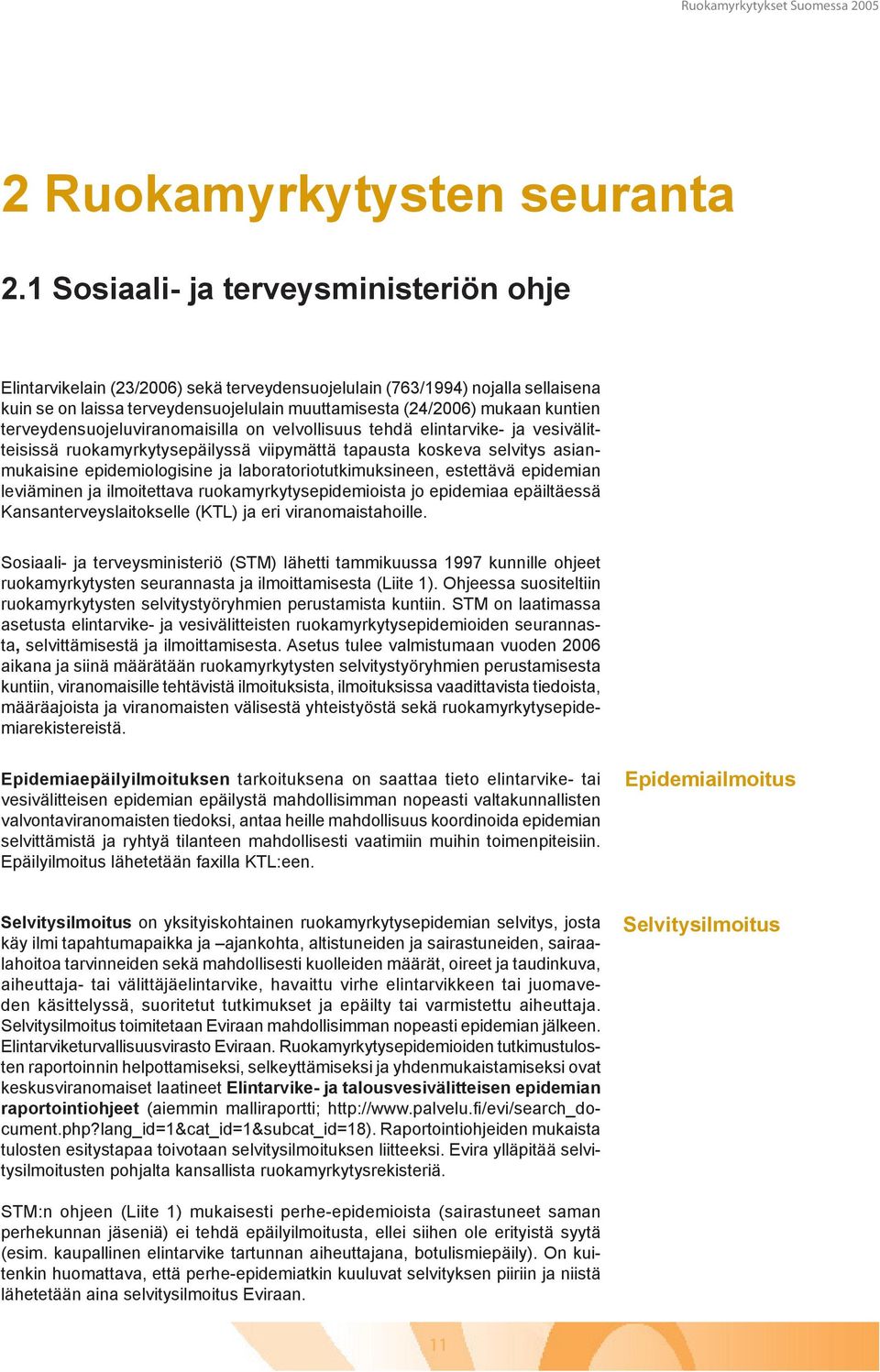 terveydensuojeluviranomaisilla on velvollisuus tehdä elintarvike- ja vesivälitteisissä ruokamyrkytysepäilyssä viipymättä tapausta koskeva selvitys asianmukaisine epidemiologisine ja