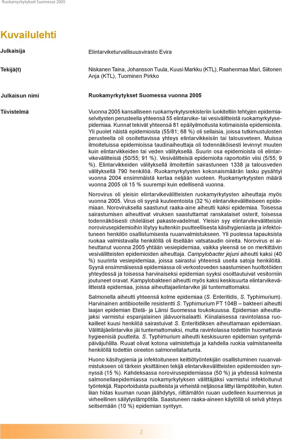 ruokamyrkytysepidemiaa. Kunnat tekivät yhteensä 81 epäilyilmoitusta kotimaisista epidemioista.