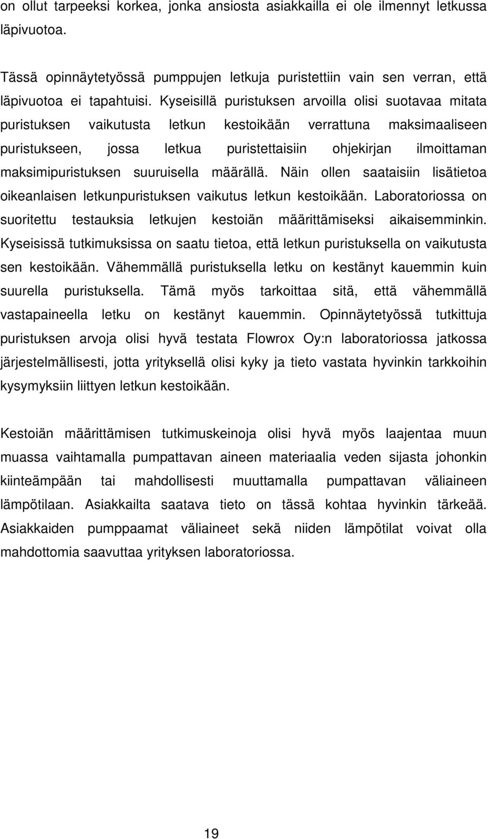 maksimipuristuksen suuruisella määrällä. Näin ollen saataisiin lisätietoa oikeanlaisen letkunpuristuksen vaikutus letkun kestoikään.