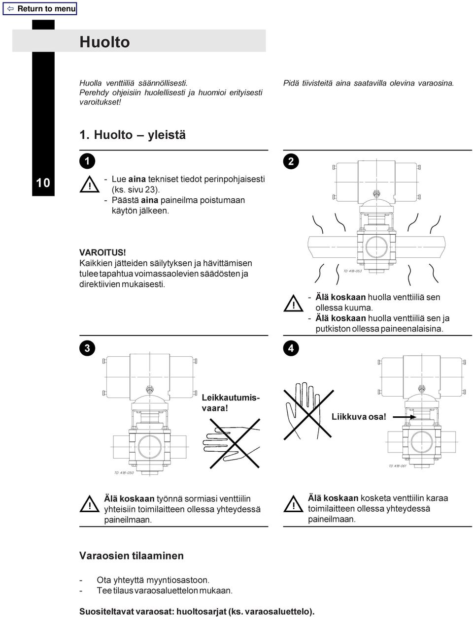 Kaikkien jätteiden säilytyksen ja hävittämisen tulee tapahtua voimassaolevien säädösten ja direktiivien mukaisesti. - Älä koskaan huolla venttiiliä sen ollessa kuuma.