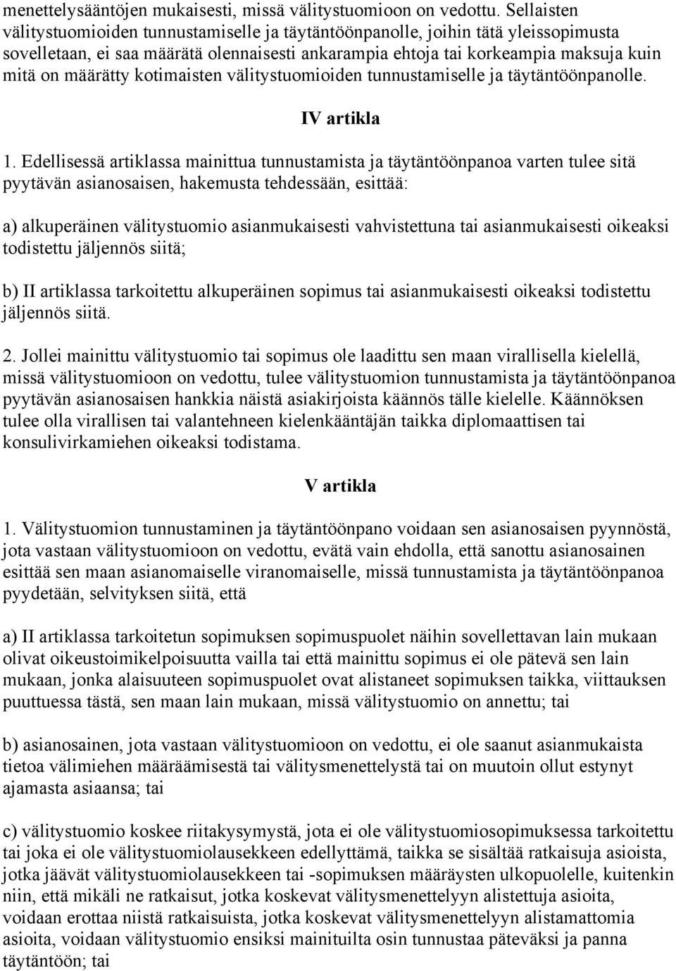 kotimaisten välitystuomioiden tunnustamiselle ja täytäntöönpanolle. IV artikla 1.