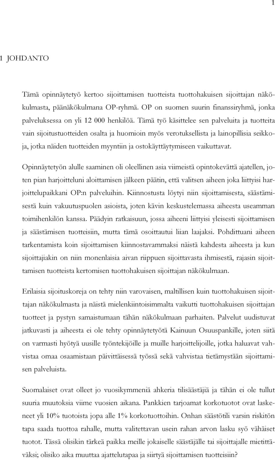 Tämä työ käsittelee sen palveluita ja tuotteita vain sijoitustuotteiden osalta ja huomioin myös verotuksellista ja lainopillisia seikkoja, jotka näiden tuotteiden myyntiin ja ostokäyttäytymiseen