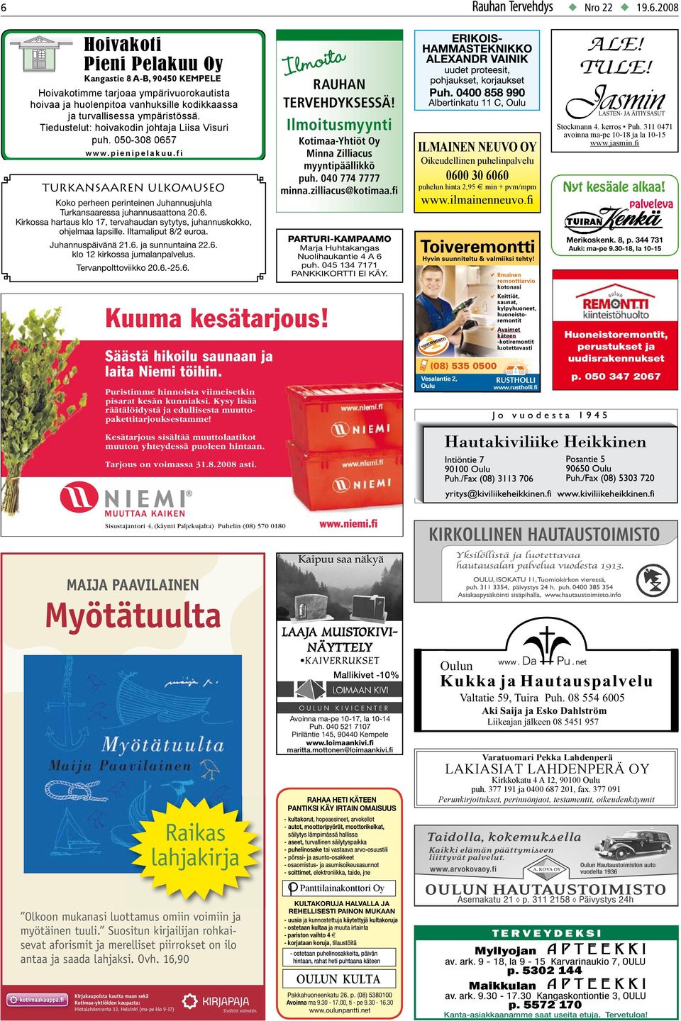 Iltamaliput 8/2 euroa. Juhannuspäivänä 21.6. ja sunnuntaina 22.6. klo 12 kirkossa jumalanpalvelus. Tervanpolttoviikko 20.6.-25.6. Kuuma kesätarjous! Säästä hikoilu saunaan ja laita Niemi töihin.