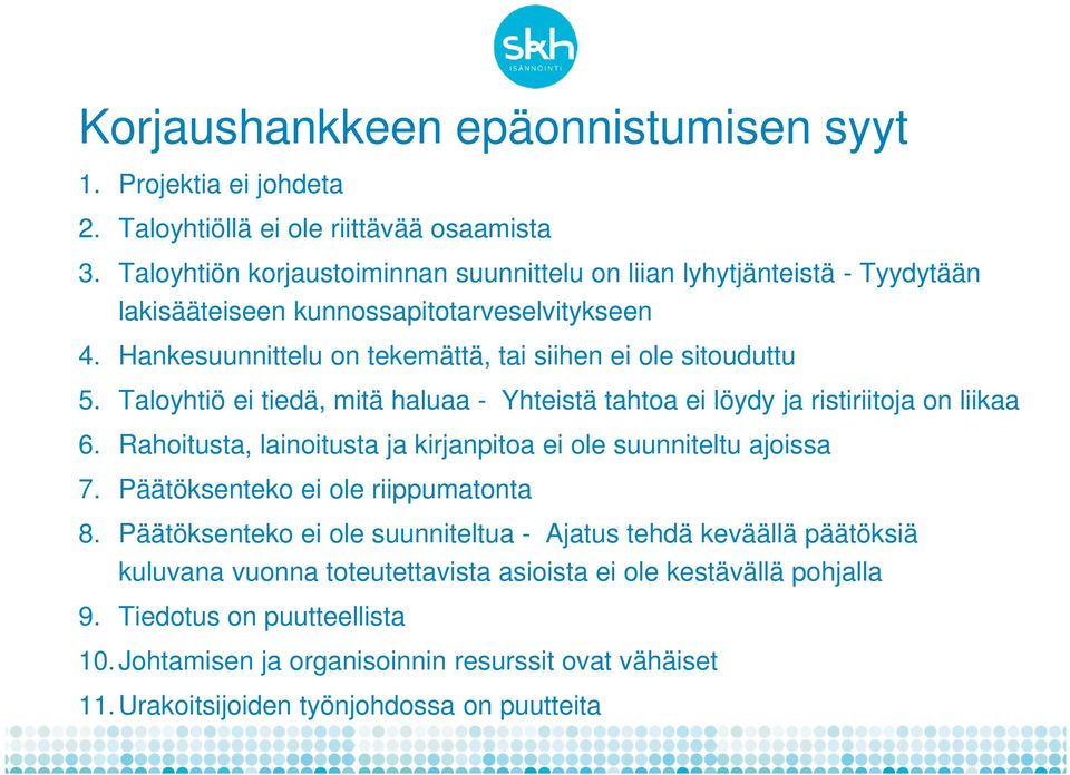 Taloyhtiö ei tiedä, mitä haluaa - Yhteistä tahtoa ei löydy ja ristiriitoja on liikaa 6. Rahoitusta, lainoitusta ja kirjanpitoa ei ole suunniteltu ajoissa 7.