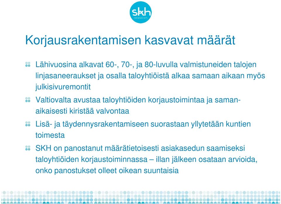 samanaikaisesti kiristää valvontaa Lisä- ja täydennysrakentamiseen suorastaan yllytetään kuntien toimesta SKH on panostanut