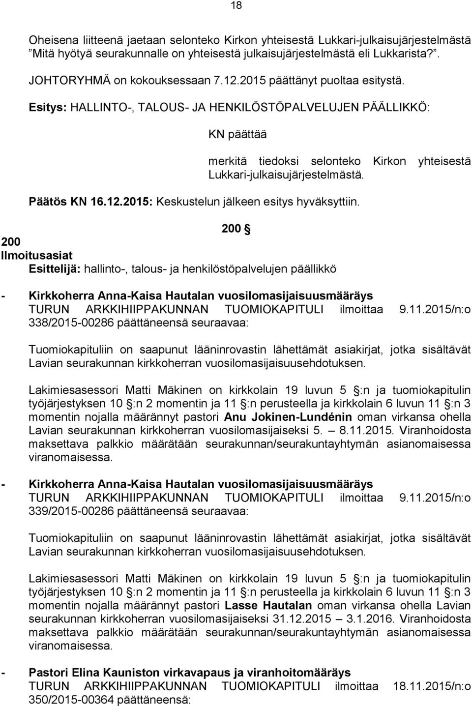 200 200 Ilmoitusasiat - Kirkkoherra Anna-Kaisa Hautalan vuosilomasijaisuusmääräys TURUN ARKKIHIIPPAKUNNAN TUOMIOKAPITULI ilmoittaa 9.11.