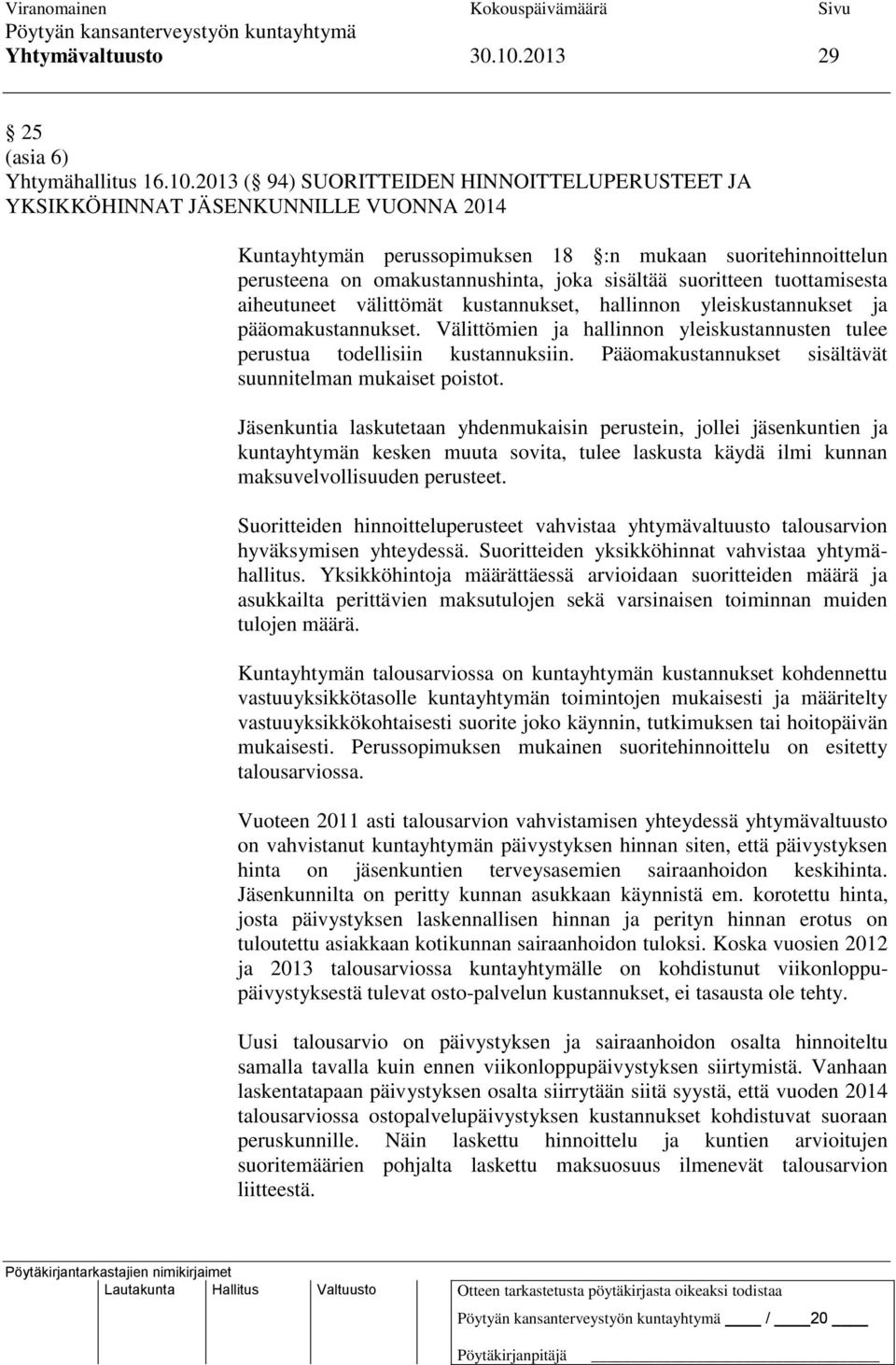 2013 ( 94) SUORITTEIDEN HINNOITTELUPERUSTEET JA YKSIKKÖHINNAT JÄSENKUNNILLE VUONNA 2014 Kuntayhtymän perussopimuksen 18 :n mukaan suoritehinnoittelun perusteena on omakustannushinta, joka sisältää