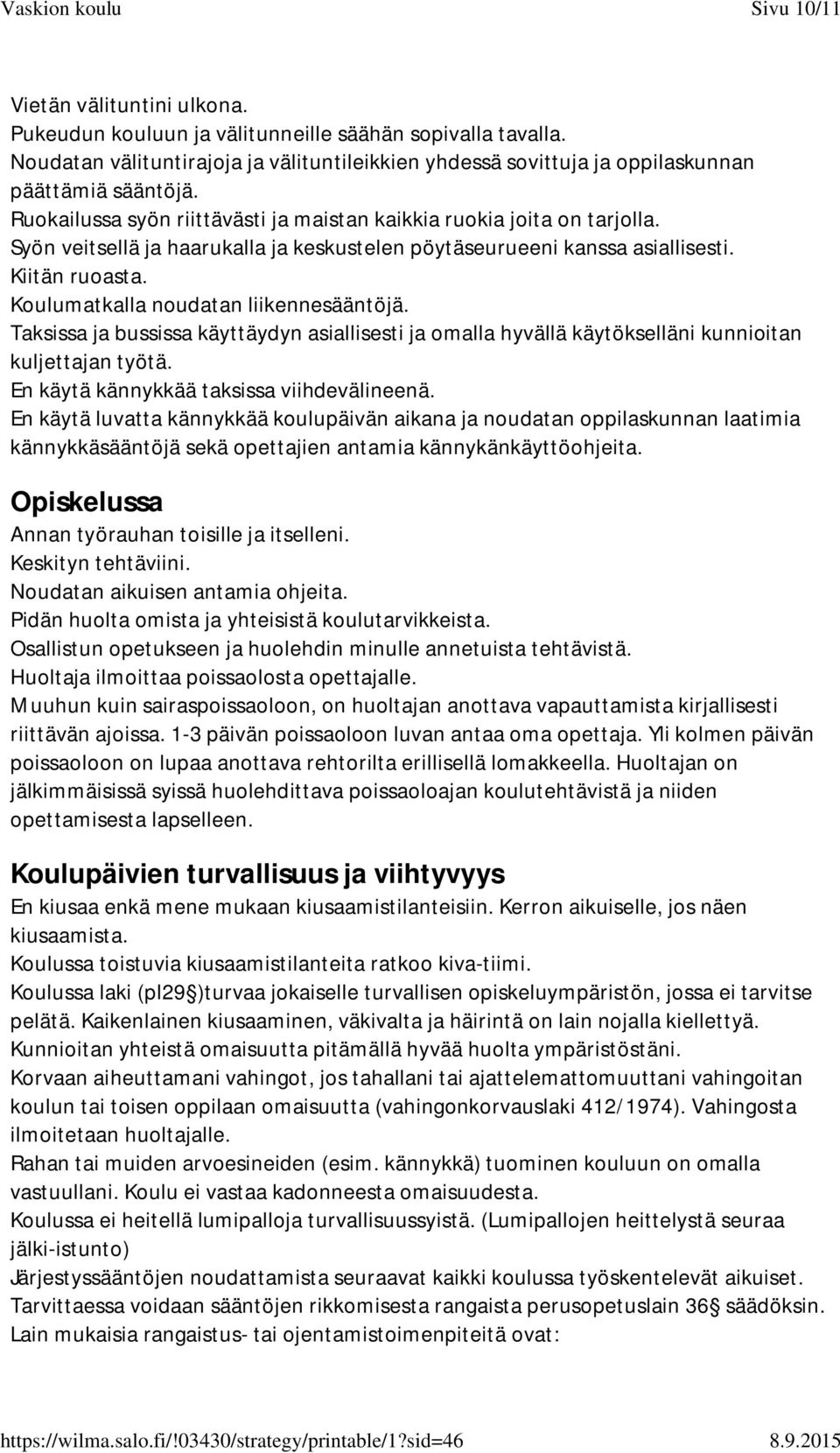 Koulumatkalla noudatan liikennesääntöjä. Taksissa ja bussissa käyttäydyn asiallisesti ja omalla hyvällä käytökselläni kunnioitan kuljettajan työtä. En käytä kännykkää taksissa viihdevälineenä.