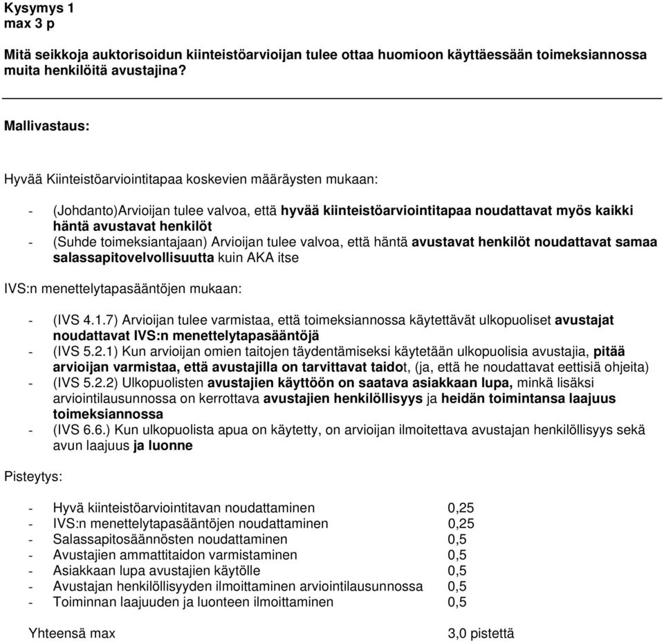 (Suhde toimeksiantajaan) Arvioijan tulee valvoa, että häntä avustavat henkilöt noudattavat samaa salassapitovelvollisuutta kuin AKA itse IVS:n menettelytapasääntöjen mukaan: - (IVS 4.1.