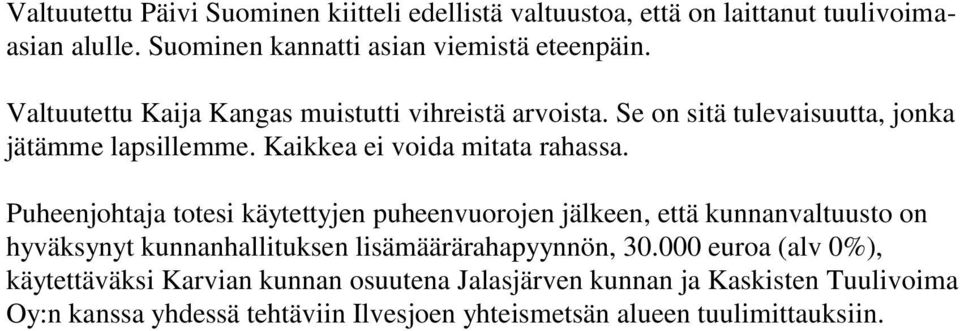 Puheenjohtaja totesi käytettyjen puheenvuorojen jälkeen, että kunnanvaltuusto on hyväksynyt kunnanhallituksen lisämäärärahapyynnön, 30.