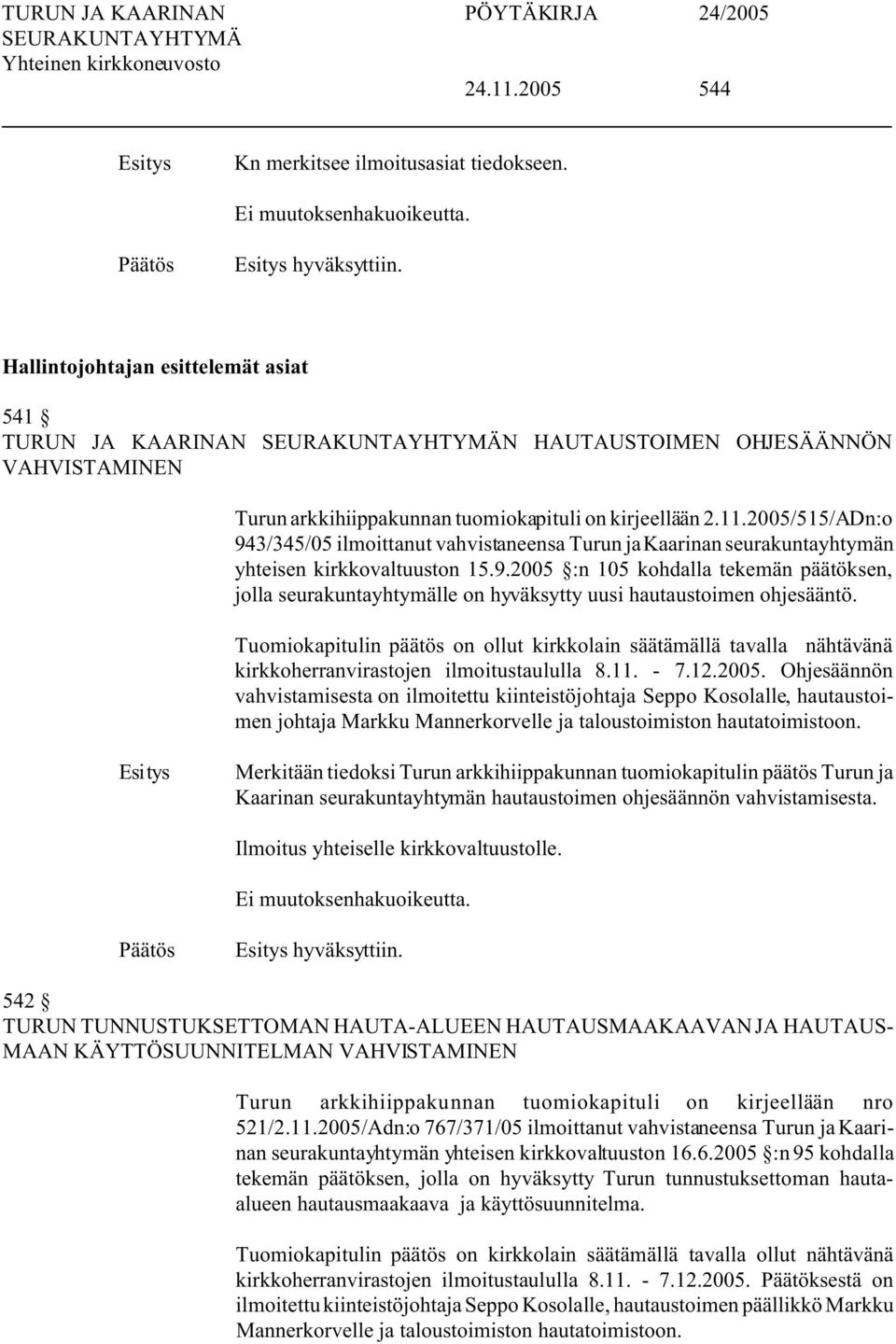 2005/515/ADn:o 943/345/05 ilmoittanut vahvistaneensa Turun ja Kaarinan seurakuntayhtymän yhteisen kirkkovaltuuston 15.9.2005 :n 105 kohdalla tekemän päätöksen, jolla seurakuntayhtymälle on hyväksytty uusi hautaustoimen ohjesääntö.