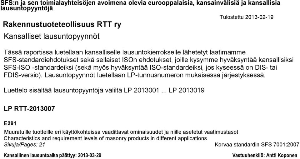 Lausuntopyynnöt luetellaan LP-tunnusnumeron mukaisessa järjestyksessä. Luettelo sisältää väliltä LP 2013001.