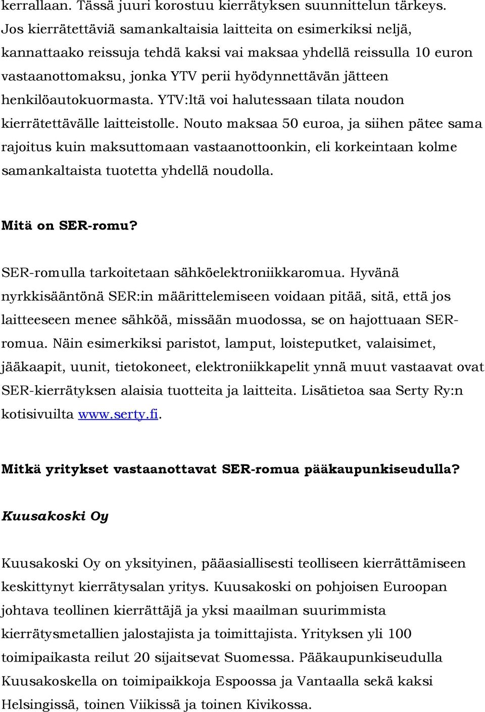 henkilöautokuormasta. YTV:ltä voi halutessaan tilata noudon kierrätettävälle laitteistolle.