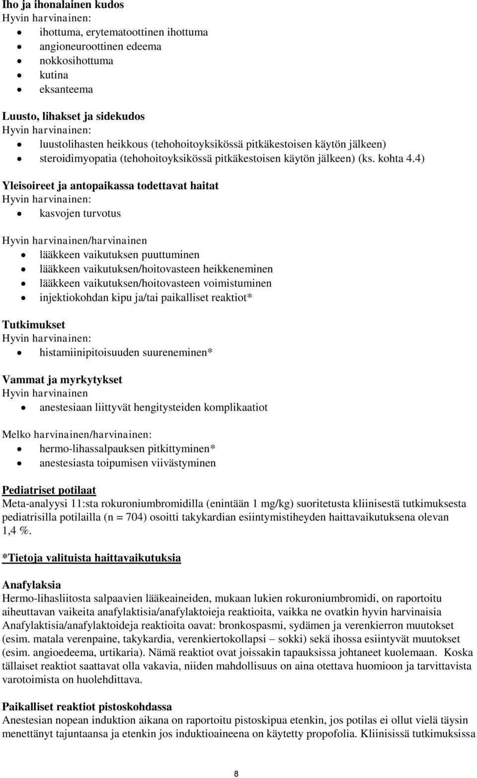 4) Yleisoireet ja antopaikassa todettavat haitat Hyvin harvinainen: kasvojen turvotus Hyvin harvinainen/harvinainen lääkkeen vaikutuksen puuttuminen lääkkeen vaikutuksen/hoitovasteen heikkeneminen